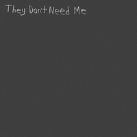 They Don't Need Me