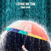 I Cried for You