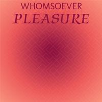 Whomsoever Pleasure