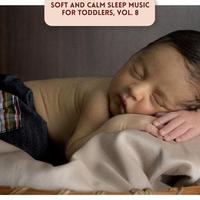 Soft and Calm Sleep Music for Toddlers, Vol. 8