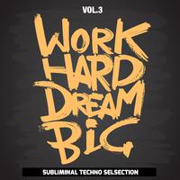 Work Hard Dream Big, Vol. 4 (Subliminal Techno Selection)