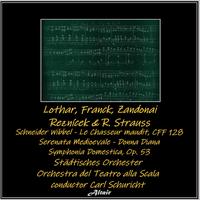 Lothar, Franck, Zandonai, Reznícek & R. Strauss: Schneider Wibbel - Le Chasseur Maudit, Cff 128 - Serenata Medioevale - Donna Diana - Symphonia Domestica, OP. 53
