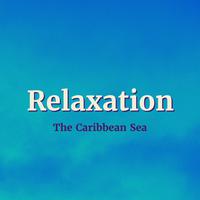 Relaxation: The Caribbean Sea