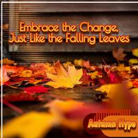 Embrace the Change, Just Like the Falling Leaves