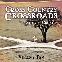 Cross Country Crossroads - The Story of Country, Vol. 10