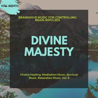 Divine Majesty (Brainwave Music For Controlling Brain Impulses) (Chakra Healing, Meditation Music, Spiritual Music, Relaxation Music, Vol. 9)