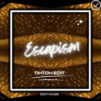 Escapism (TikTok Edit) [Remix]