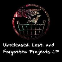 Unreleased, Lost, and Forgotten Projects