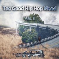 Too Good Hip Hop Mood, Vol. 1