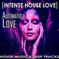 Automatic Love [Intense House Love]