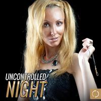 Uncontrolled Night