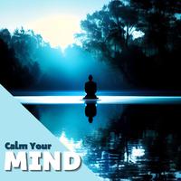 Calm Your Mind: Soothing Sounds for Mindfulness and Meditation