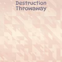 Destruction Throwaway