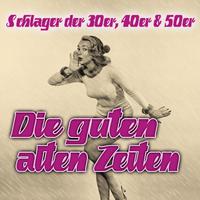 Die guten alten Zeiten - Schlager der 30er, 40er & 50er