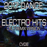 2017 Dance Electro Hits (Only Remix Versions)