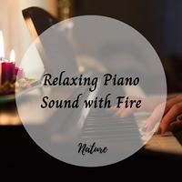 Nature: Relaxing Piano Sound with Fire - 1 Hour