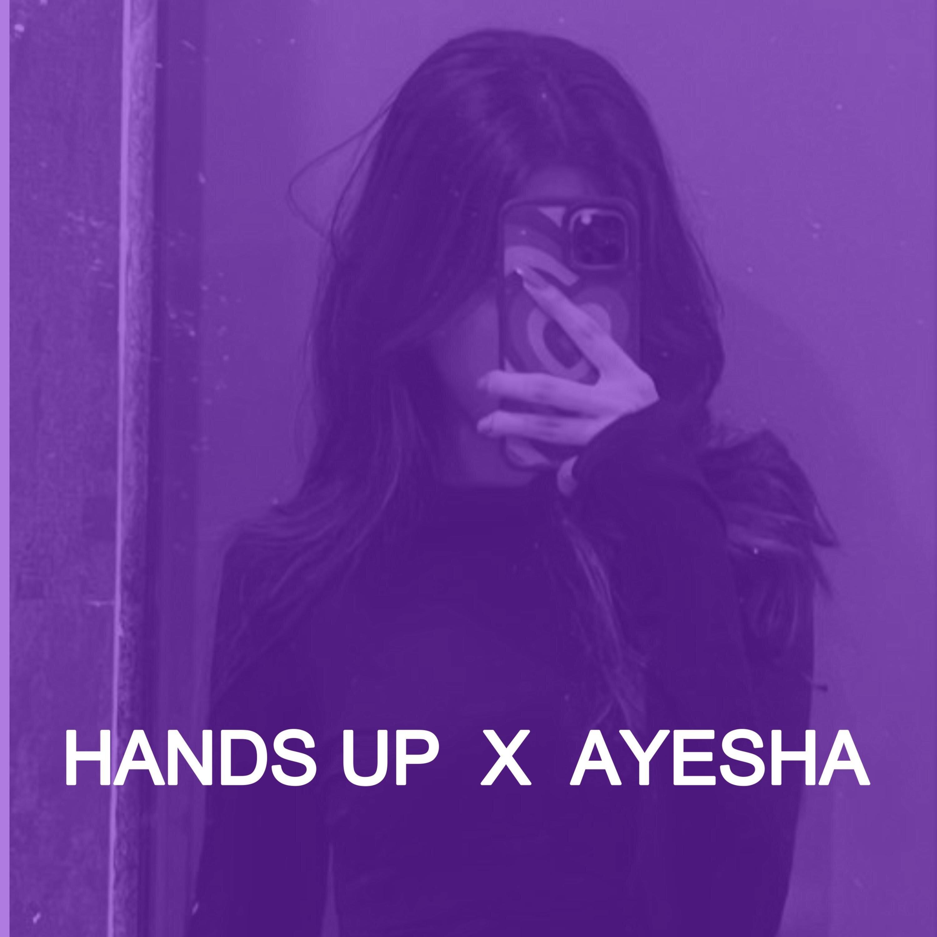 Hands Up X Ayesha