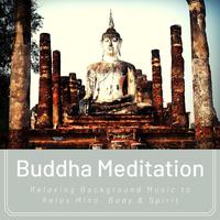 Buddha Meditation: Relaxing Background Music to Relax Mind, Body & Spirit