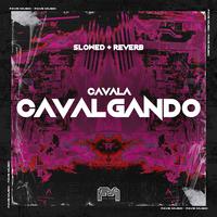 Cavala Cavalgando [Slowed + Reverb]