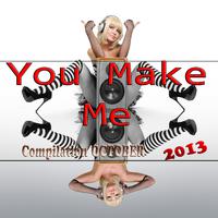 You Make Me (Compilation October 2013)