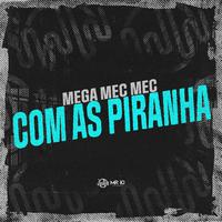 Mega Mec Mec Com as Piranha