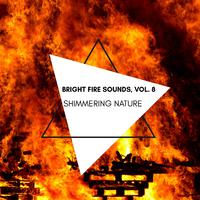 Shimmering Nature - Bright Fire Sounds, Vol. 8