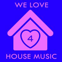 We Love House Music 4