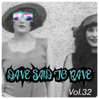 Dave Said To Rave, Vol. 32