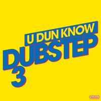 U Dun Know Dubstep 3