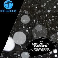 The Enchanting Sunrising - Rainy Music for Coffee Time, Vol. 3