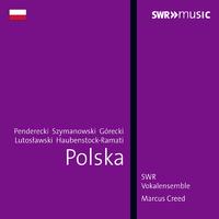 Choral Music - SZYMANOWSKI, K. / PENDERECKI, K. / GÓRECKI, H. / LUTOSŁAWSKI, W. (Polska) (South West German Radio Vocal Ensemble, M. Creed)