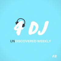 4 DJ: UnDiscovered Weekly #8