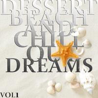 Dessert Beach and Chill Out Dreams, Vol. 1