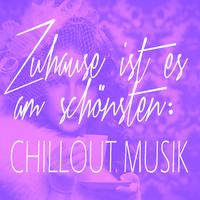 Zuhause ist es am schönsten: Chillout Musik