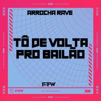 Tô de Volta pro Bailão (Arrocha Rave)