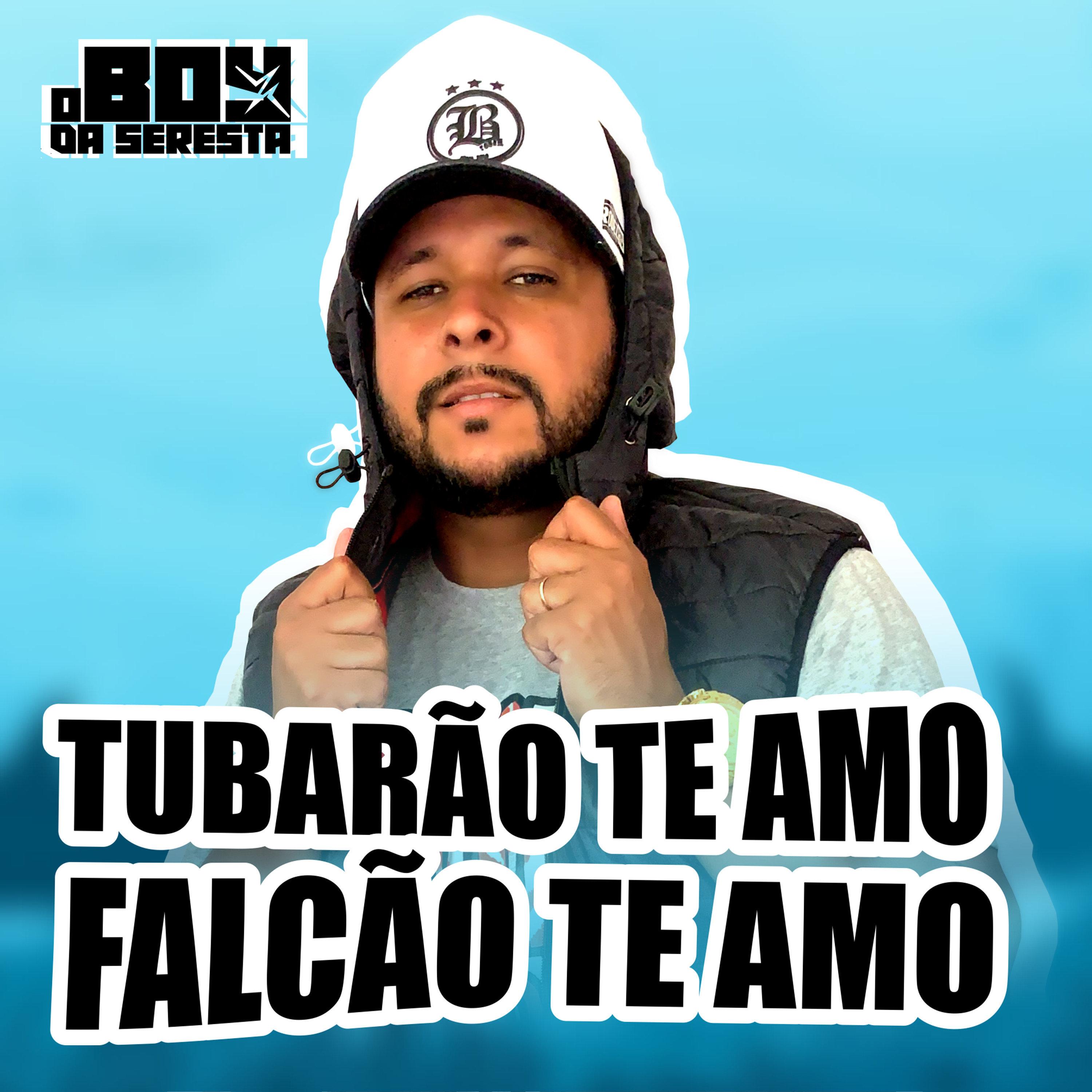 Tubarão Te Amo, Falcão Te Amo
