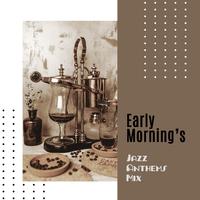 Early Morning’s Jazz Anthems Mix: 2019 Bossa Jazz Music Set for Morning Waking Up, Great Breakfast Background Songs, Melodies that Will Give You Energy for All Day