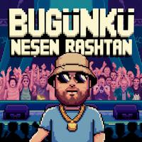 BUGÜNKÜ NEŞEN RASHTAN