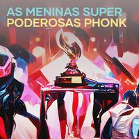 As Meninas Super Poderosas Phonk (Remix)