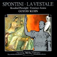 PONTINI, G.: Vestale (La) [Opera] (Plowright, Araiza, Bavarian Radio Chorus, Munich Radio Orchestra, Kuhn)