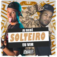 Ai Bebê (Solteiro Eu Vim)