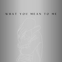 What you mean to me