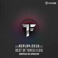 Replay 2018:Best of Tuned:Flow (Compiled by Spacejoy)