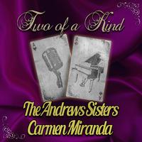 Two of a Kind: The Andrews Sisters & Carmen Miranda