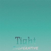 Tight Inoperative