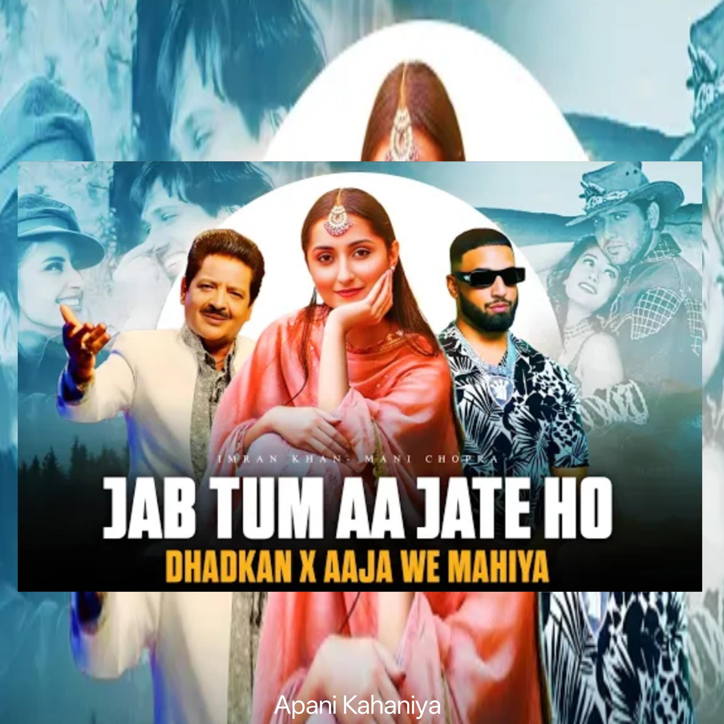 Jab Tum Aa Jate Ho x Dhadkan x Aaja We Mahiya (Remix)