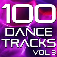 100 Dance Tracks, Vol. 3 (The Best Dance, House, Electro, Techno & Trance Anthems)