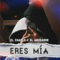 Eres mía (feat. El Chary & El Abusador)