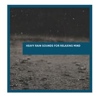 Heavy Rain Sounds for Relaxing Mind