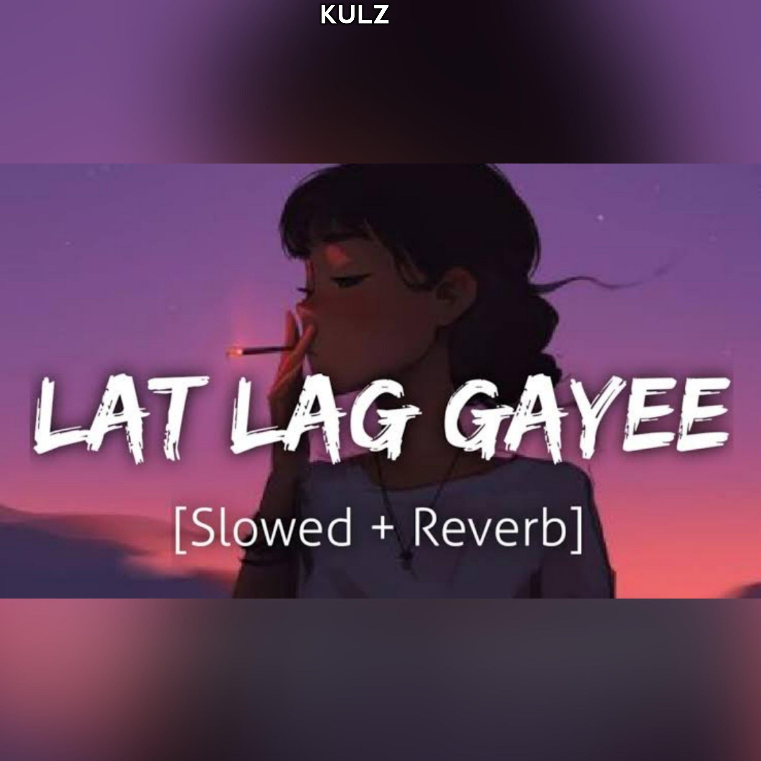 Lat Lag gayee - Slowed Reverbed LoFi Flip